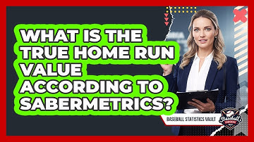 What Is The True Home Run Value According To Sabermetrics? - Baseball Statistics Vault