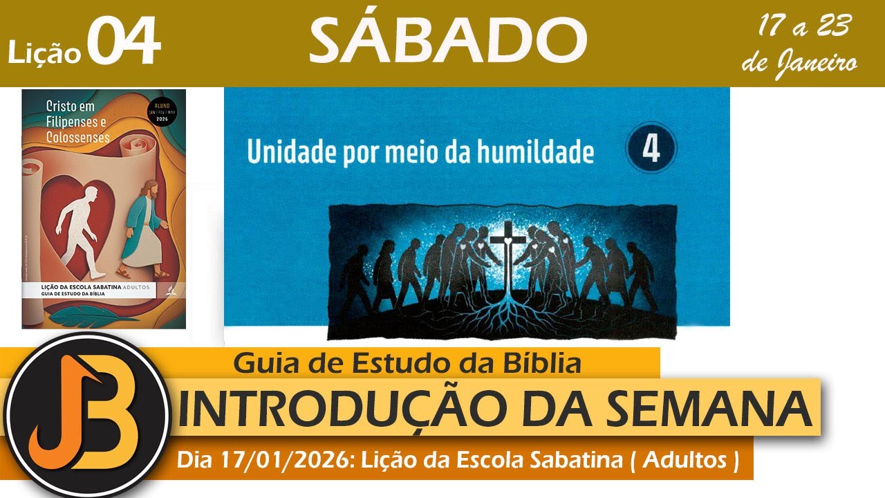 UNIDADE POR MEIO DA HUMILDADE : INTRODUÇÃO | LIÇÃO 04 DOS ADULTOS  | SÁBADO DIA 17/01/26