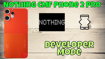 Nothing CMF Phone 2 Pro Developer Mode: Step-by-Step Guide to Enable Advanced Settings