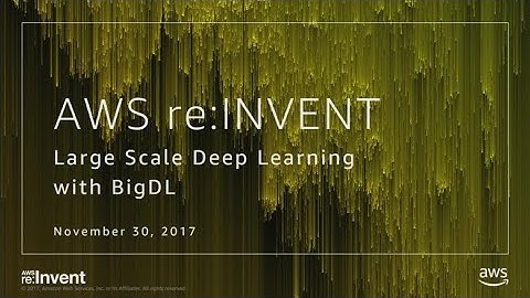 AWS re:Invent 2017: BigDL: Image Recognition Using Apache Spark with BigDL (MCL358)
