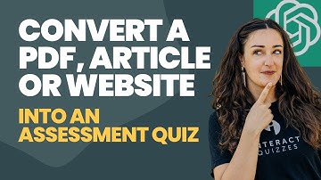 Convert Any PDF, Article, or Website into an Assessment Quiz with ChatGPT