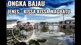 LAGU BAJAU | JENES | KISSA KISSA MAGBATU