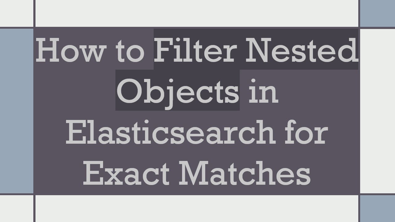 How to Filter Nested Objects in Elasticsearch for Exact Matches