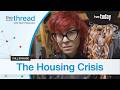 The Housing Crisis  | Full Episode | The Thread with Nam Kiwanuka
