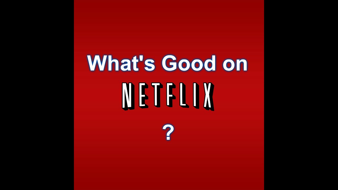 What's Good on Netflix? Ep.1 - YouTube