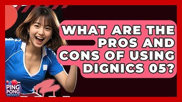 What Are The Pros And Cons Of Using Dignics 05? - Ping Pong Prodigy