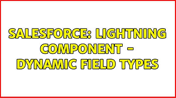 Salesforce: Lightning Component - Dynamic field types