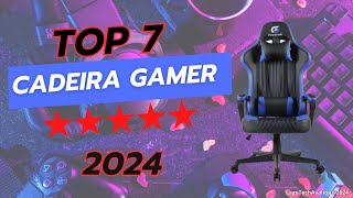 As 7 melhores Cadeiras Gamer 2024. Cadeira Gamer Custo Benefício.