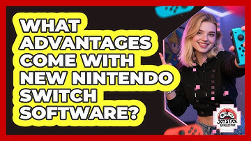 What Advantages Come With New Nintendo Switch Software?