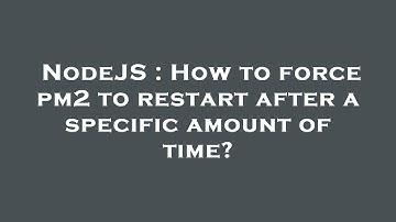 NodeJS : How to force pm2 to restart after a specific amount of time?