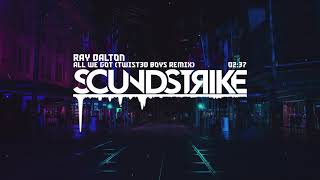 Ray Dalton - All We Got (Twist3d Boys Remix)