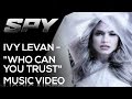 Capture de la vidéo Spy | Ivy Levan  - "Who Can You Trust" | Music Video [Hd]