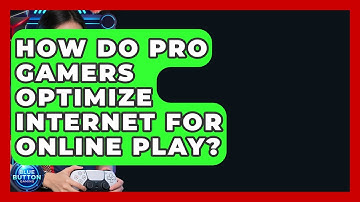 How Do Pro Gamers Optimize Internet For Online Play? - Blue Button Gaming