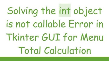 Solving the int object is not callable Error in Tkinter GUI for Menu Total Calculation