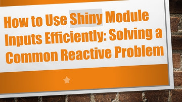 How to Use Shiny Module Inputs Efficiently: Solving a Common Reactive Problem