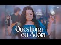 Antônia Gomes - Questiona Ou Adora | Clipe Oficial