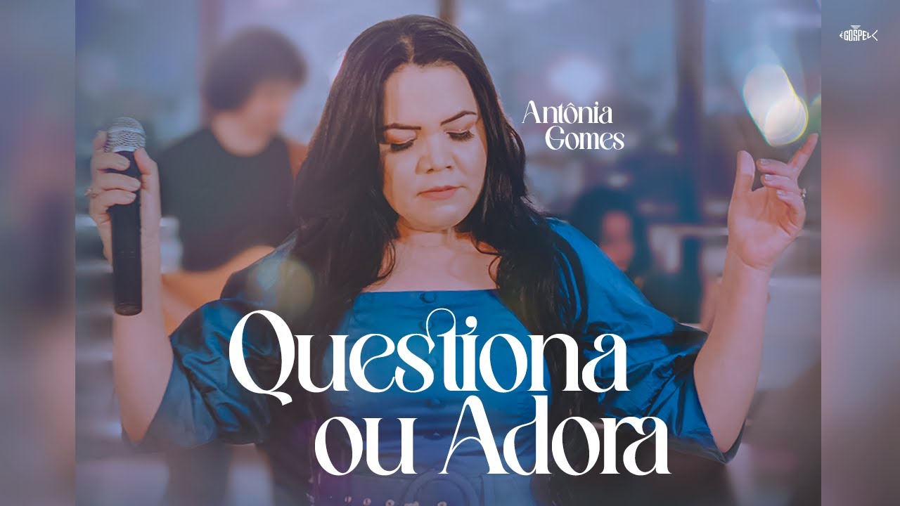 Antônia Gomes – Questiona Ou Adora | Clipe Oficial