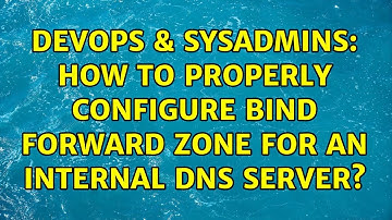 DevOps & SysAdmins: How to properly configure BIND forward zone for an internal DNS server?