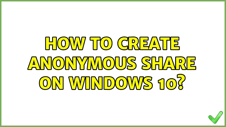 How to create anonymous share on Windows 10? (3 Solutions!!)