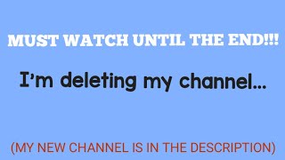 I'm deleting my channel... !!!NOT CLICKBAIT!!!