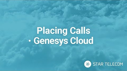 How to Place Calls - Genesys Cloud CX