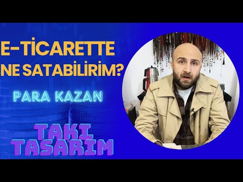 E-Ticarette Ne Satabilirim? Takı-Tasarım Fikirleri-Para Kazan