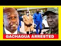 COME AND ARREST GACHAGUA