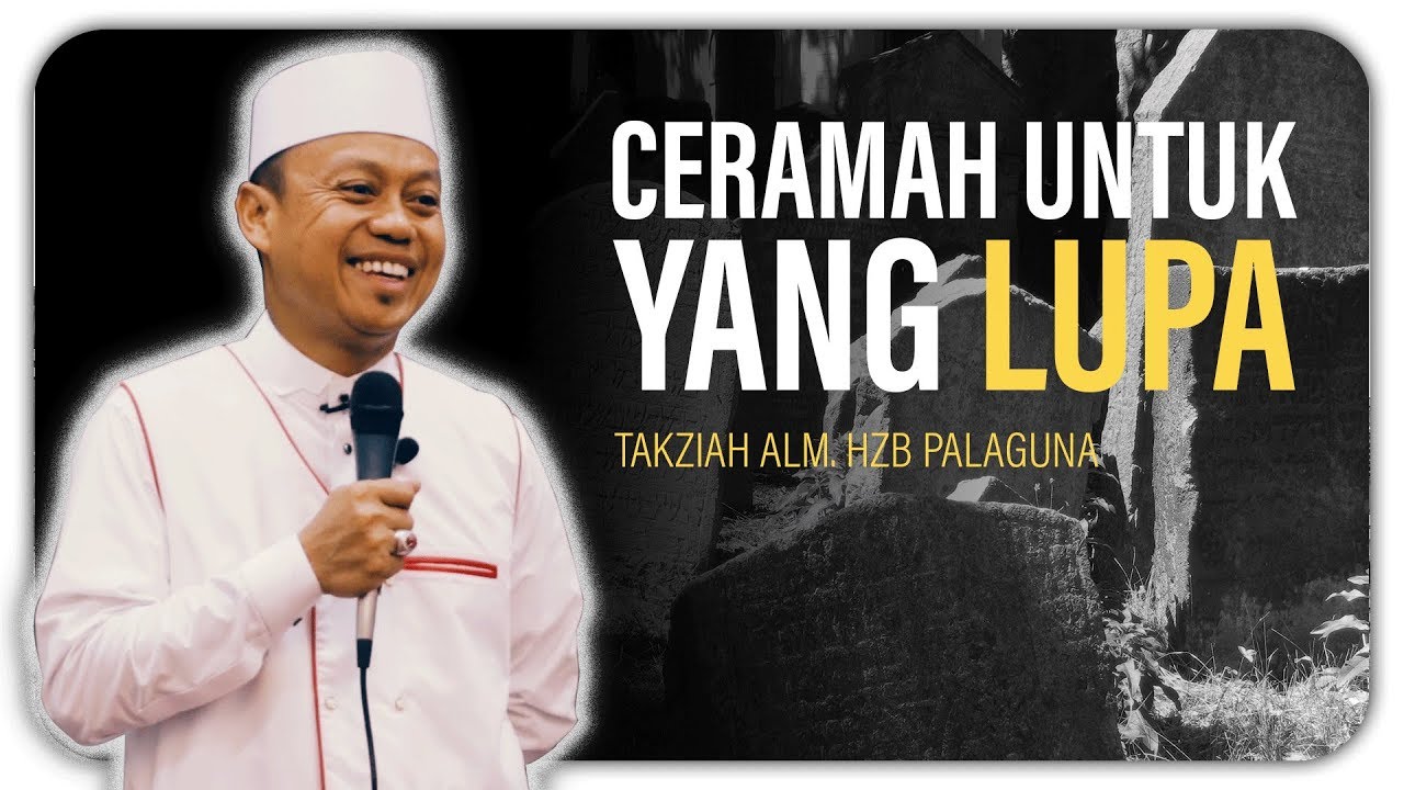 Takziah Alm Hzb Palaguna Ceramah Untuk Yang Lupa Oleh Ustad Das Ad Latif Youtube