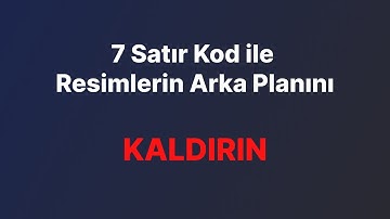 7 Satır Kod ile Resimlerin Arka Planını Kaldırın !!