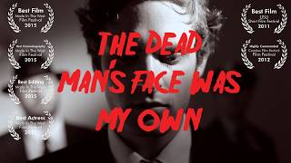 The Dead Man's Face Was My Own - Short Film