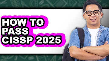 How To Pass CISSP 2025 - Full Guide