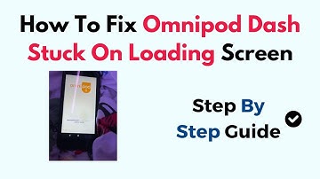 How To Fix Omnipod Dash Stuck On Loading Screen