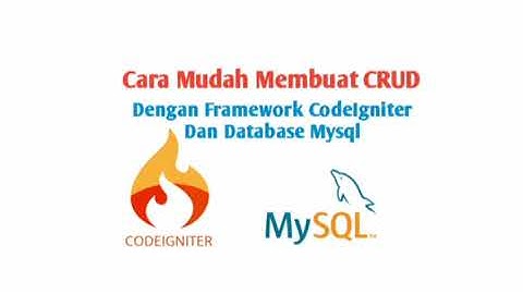 Cara Mudah Membuat CRUD dengan Codeigniter dan MySQL