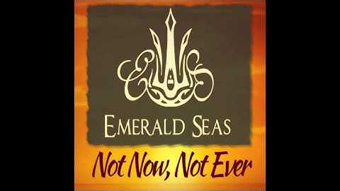 Emerald Seas - Not Now, Not Ever (Official)