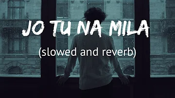 Jo Tu Na Mila - Slowed and Reverb | Asim Azhar | Lyrics | Raj Creations