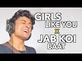 Girls Like You x Jab Koi Baat (Mashup by Aksh Baghla)