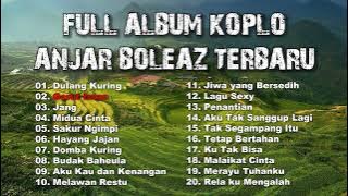 Full Album Koplo Anjar Boleaz Ft Ncep Billal dan Bang Kancil Kendangers