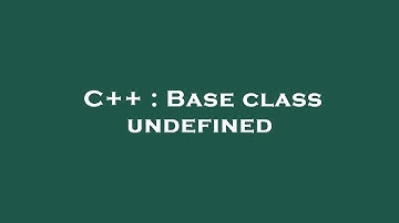 C++ : Base class undefined