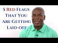 5 RED FLAGS THAT YOU ARE GETTING LAID OFF