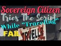 Sovereign Citizen Traveling - Fails, Plus His Woman Leaves Him!