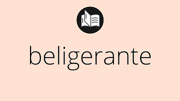 ¿Qué significa esta palabra beligerante?