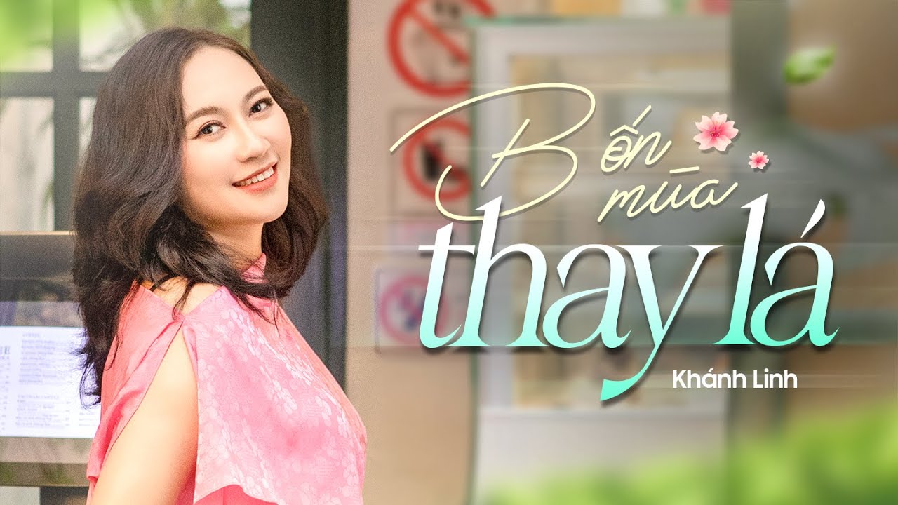Bốn Mùa Thay Lá - Nhạc sĩ Trịnh Công Sơn | Ca Sĩ Khánh Linh