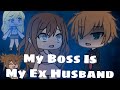 My Boss Is My Ex Husband || Glmm