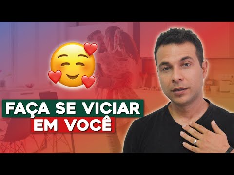 Faça Alguém se Viciar em Você (E Nunca te Esquecer)