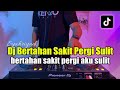 DJ BERTAHAN SAKIT PERGI SULIT - BERTAHAN SAKIT PERGI AKU SULIT FULL BASS