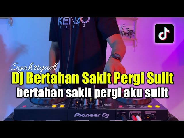 DJ BERTAHAN SAKIT PERGI SULIT - BERTAHAN SAKIT PERGI AKU SULIT FULL BASS class=