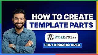 How to create template parts in WordPress for common area[2026 Full Guide]