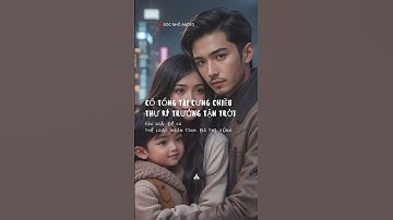 Reviews - Cố Tổng Tài Cưng Chiều Thư Ký Trưởng Tận Trời - Audio Ngôn Tình, Đô Thị, Sủng