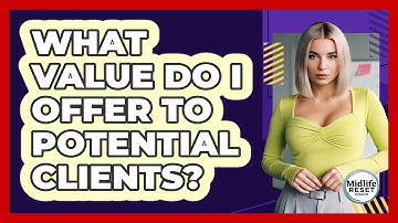 What Value Do I Offer To Potential Clients?
