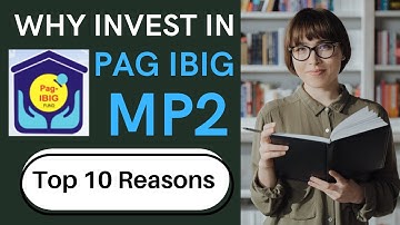 PAG IBIG MP2 | WHY INVEST IN MP2 TOP 10 REASONS | HOW TO INVEST IN MP2 FOR BEGINNERS & OFWS 2021